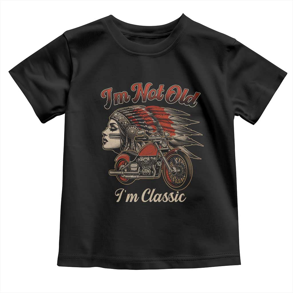 Funny Native American Biker Toddler T Shirt I Am Not Old I Am Classic - Wonder Print Shop