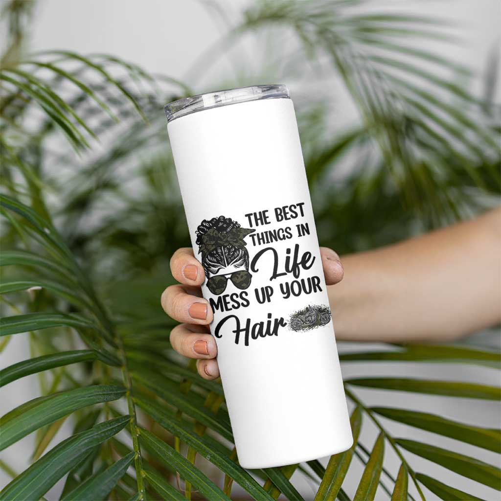 Funny Biker Woman Skinny Tumbler The Best Things In Life Mess Up Your Hair