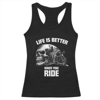 Funny Biker Skeleton Motorcycle Rider Racerback Tank Top Life Is Better When You Ride - Wonder Print Shop