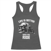 Funny Biker Skeleton Motorcycle Rider Racerback Tank Top Life Is Better When You Ride - Wonder Print Shop
