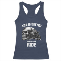 Funny Biker Skeleton Motorcycle Rider Racerback Tank Top Life Is Better When You Ride - Wonder Print Shop
