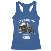 Funny Biker Skeleton Motorcycle Rider Racerback Tank Top Life Is Better When You Ride - Wonder Print Shop