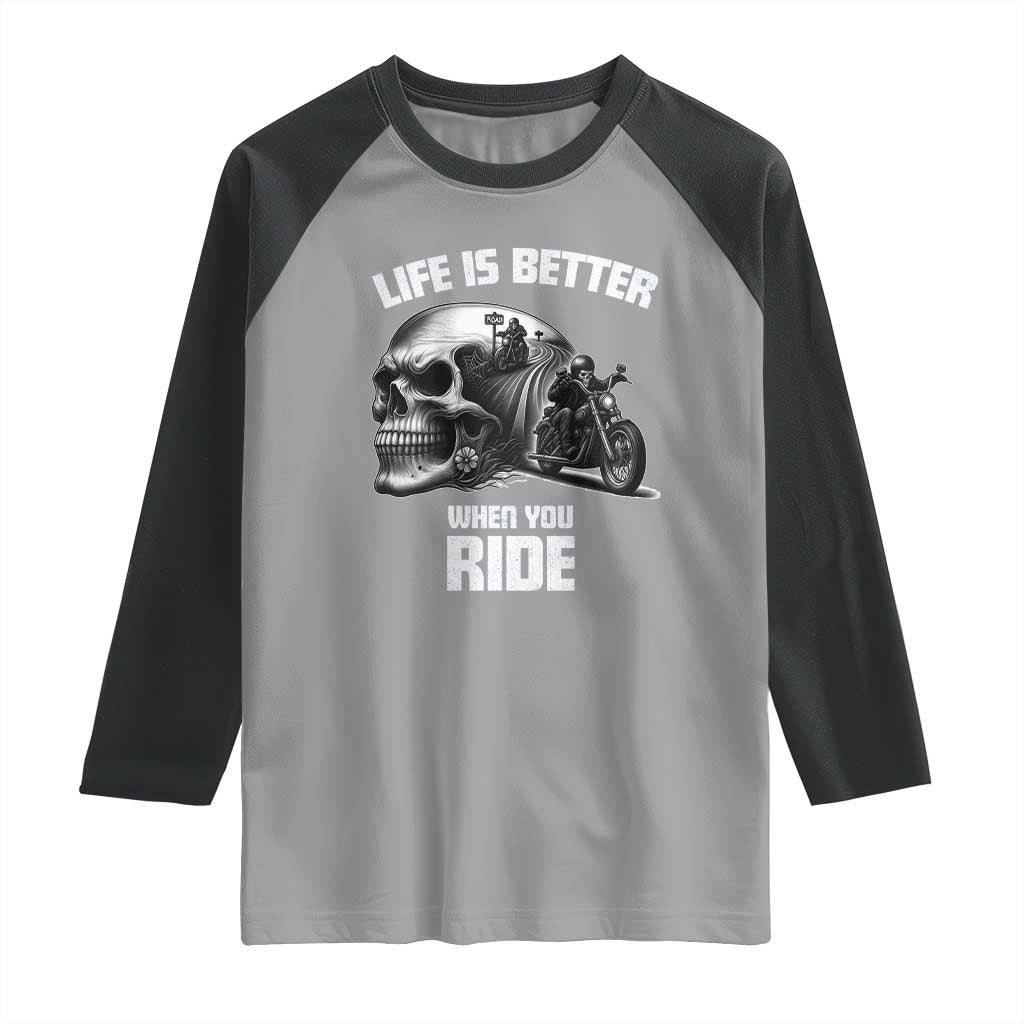 Funny Biker Skeleton Motorcycle Rider Raglan Shirt Life Is Better When You Ride - Wonder Print Shop