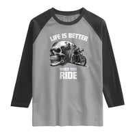 Funny Biker Skeleton Motorcycle Rider Raglan Shirt Life Is Better When You Ride - Wonder Print Shop