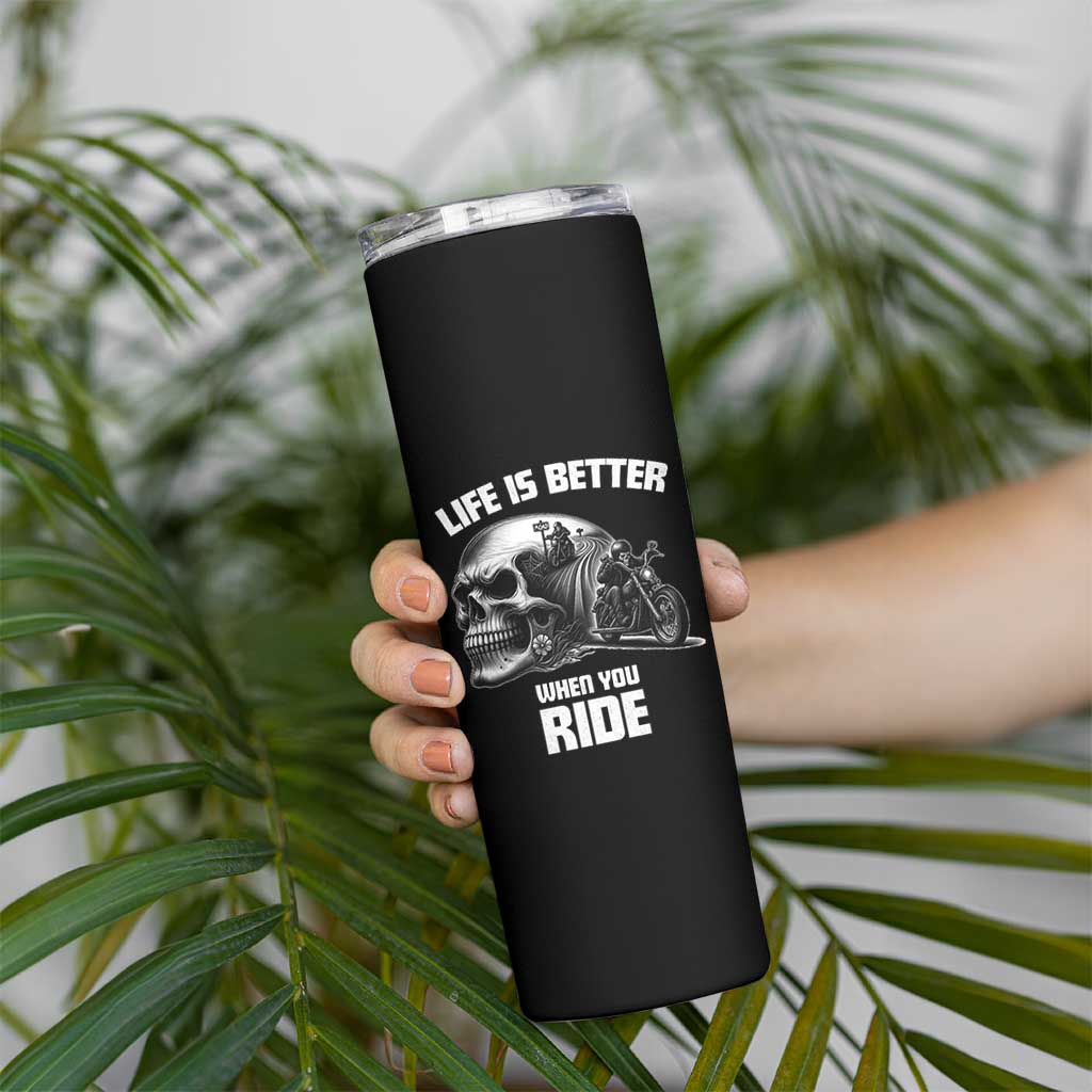 Funny Biker Skeleton Motorcycle Rider Skinny Tumbler Life Is Better When You Ride