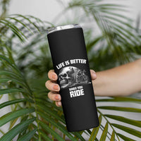 Funny Biker Skeleton Motorcycle Rider Skinny Tumbler Life Is Better When You Ride