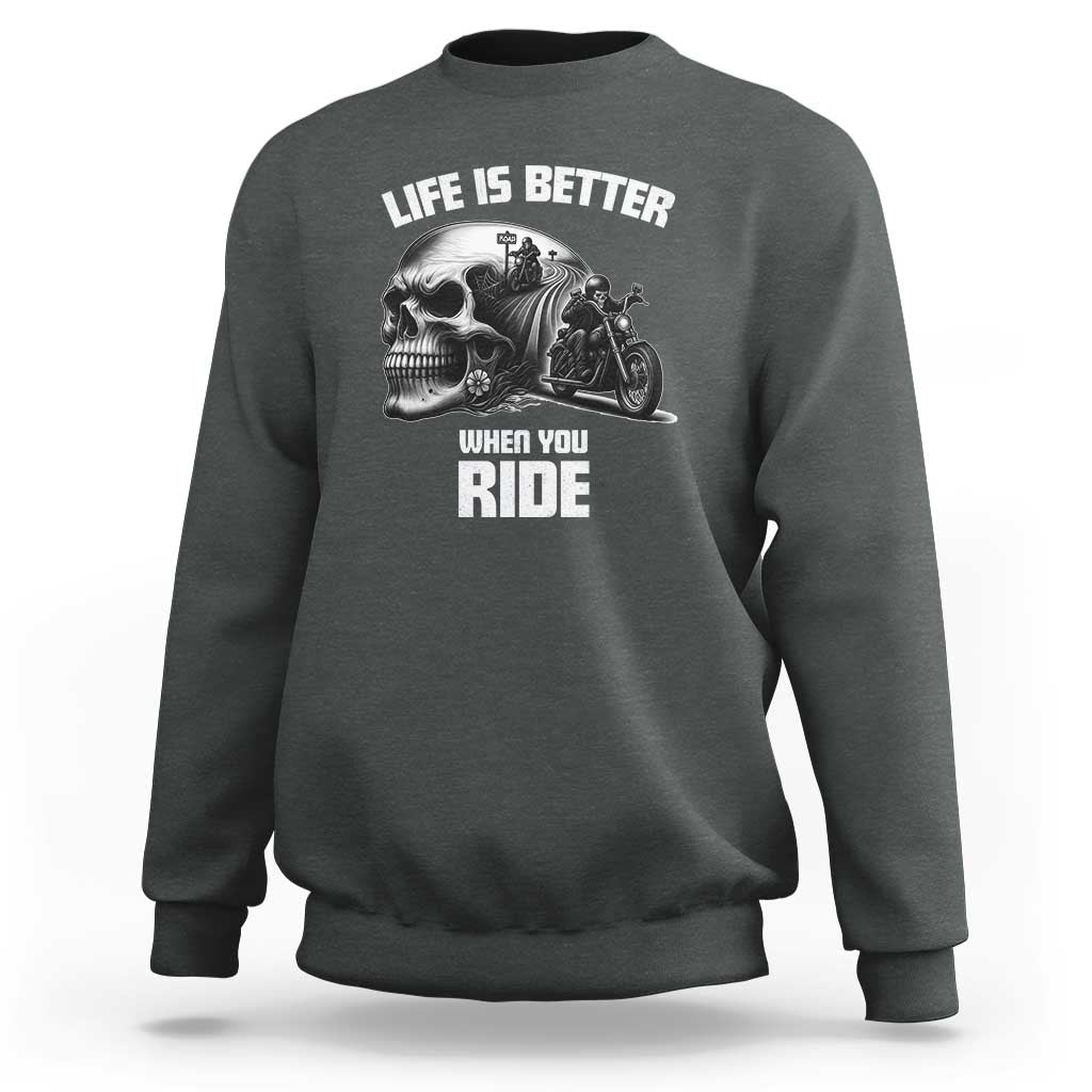Funny Biker Skeleton Motorcycle Rider Sweatshirt Life Is Better When You Ride - Wonder Print Shop