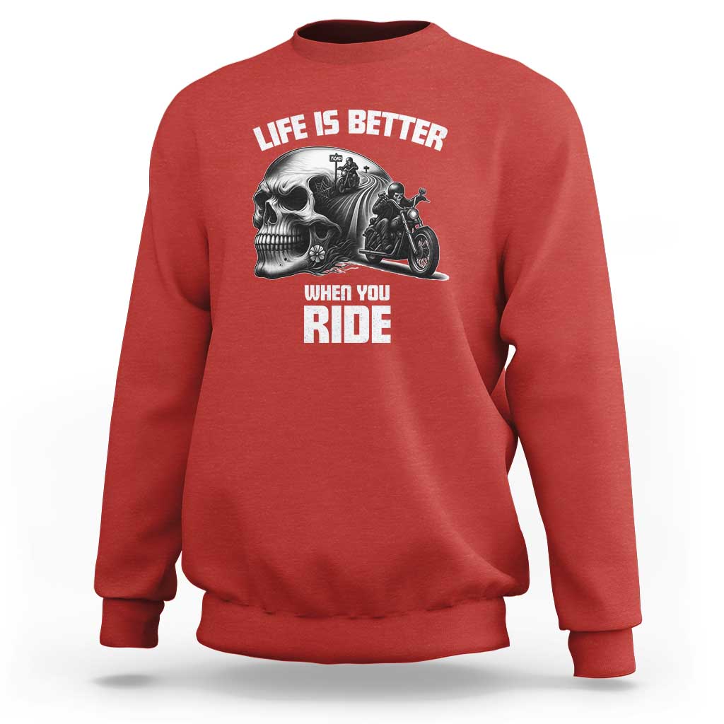 Funny Biker Skeleton Motorcycle Rider Sweatshirt Life Is Better When You Ride - Wonder Print Shop