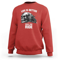 Funny Biker Skeleton Motorcycle Rider Sweatshirt Life Is Better When You Ride - Wonder Print Shop