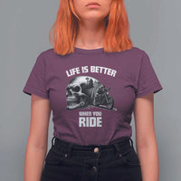 Funny Biker Skeleton Motorcycle Rider T Shirt For Women Life Is Better When You Ride - Wonder Print Shop