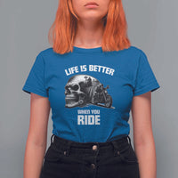 Funny Biker Skeleton Motorcycle Rider T Shirt For Women Life Is Better When You Ride - Wonder Print Shop