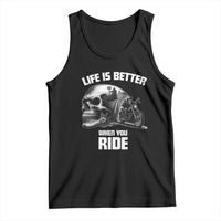 Funny Biker Skeleton Motorcycle Rider Tank Top Life Is Better When You Ride - Wonder Print Shop