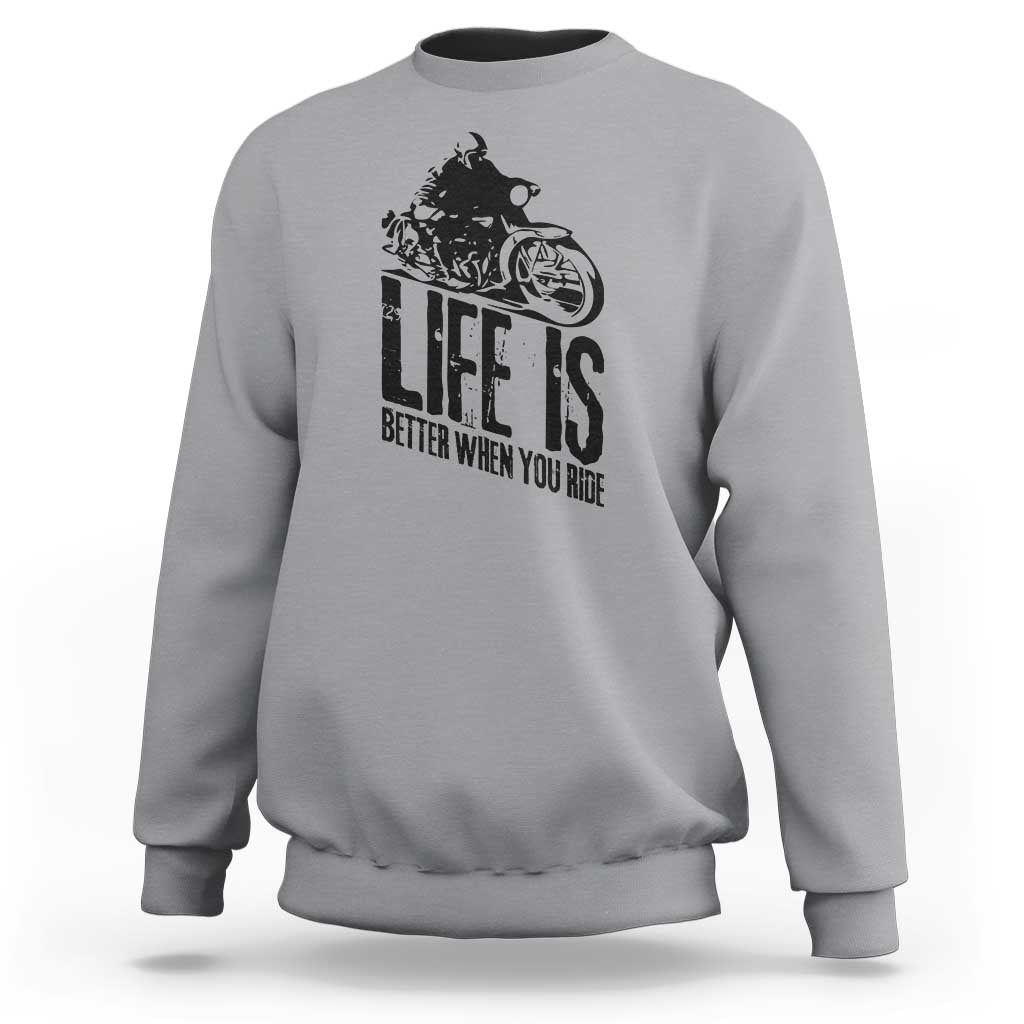 Funny Motorcycle Biker Sweatshirt Life Is Better When You Ride - Wonder Print Shop