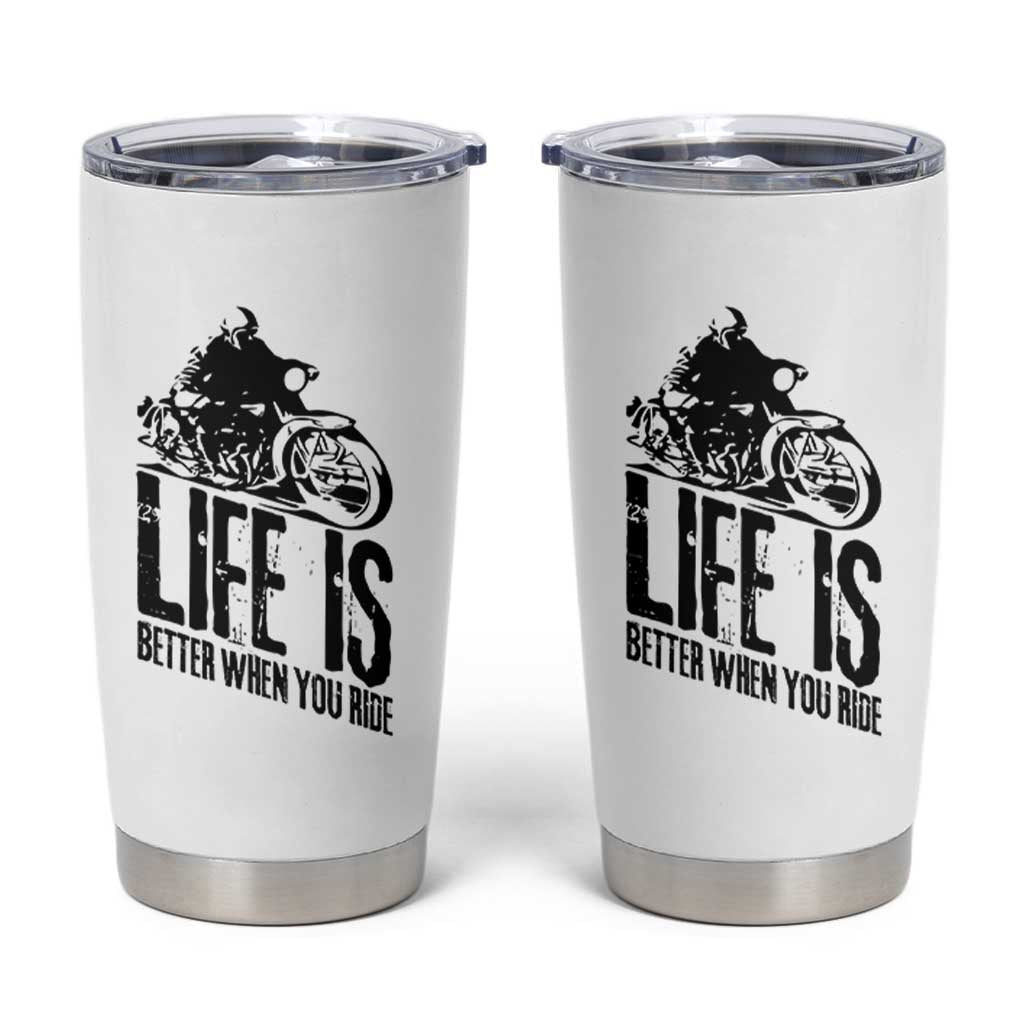 Funny Motorcycle Biker Tumbler Cup Life Is Better When You Ride