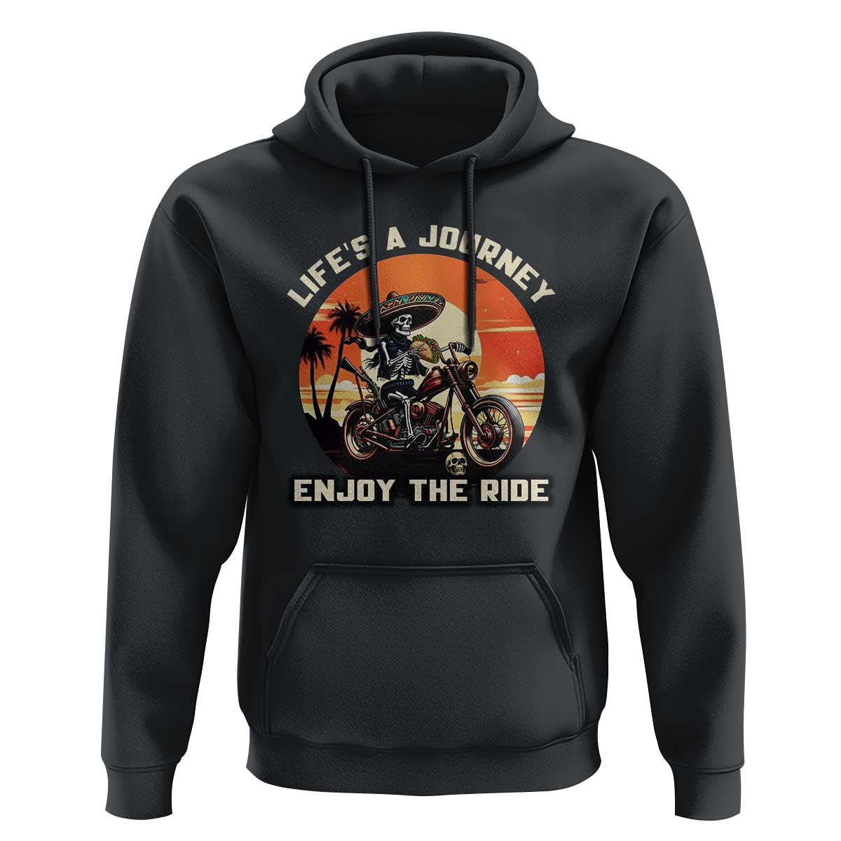 Funny Skeleton Mexican Motorcycle Biker Hoodie Life Is A Journey Enjoy the Ride - Wonder Print Shop