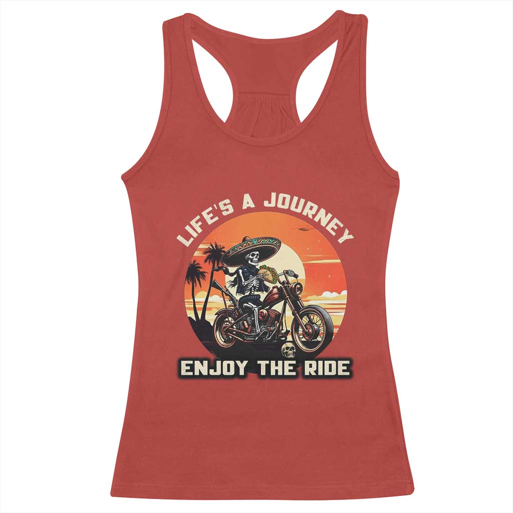 Funny Skeleton Mexican Motorcycle Biker Racerback Tank Top Life Is A Journey Enjoy the Ride - Wonder Print Shop