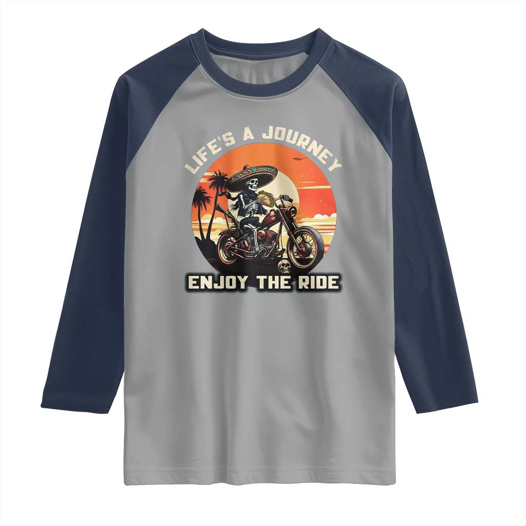 Funny Skeleton Mexican Motorcycle Biker Raglan Shirt Life Is A Journey Enjoy the Ride - Wonder Print Shop