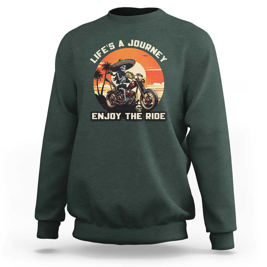 Funny Skeleton Mexican Motorcycle Biker Sweatshirt Life Is A Journey Enjoy the Ride - Wonder Print Shop