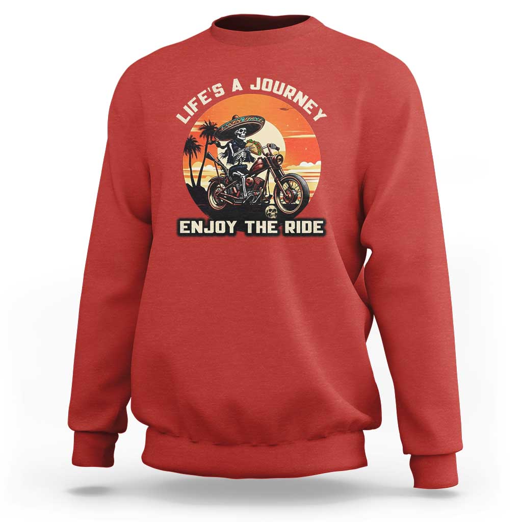 Funny Skeleton Mexican Motorcycle Biker Sweatshirt Life Is A Journey Enjoy the Ride - Wonder Print Shop