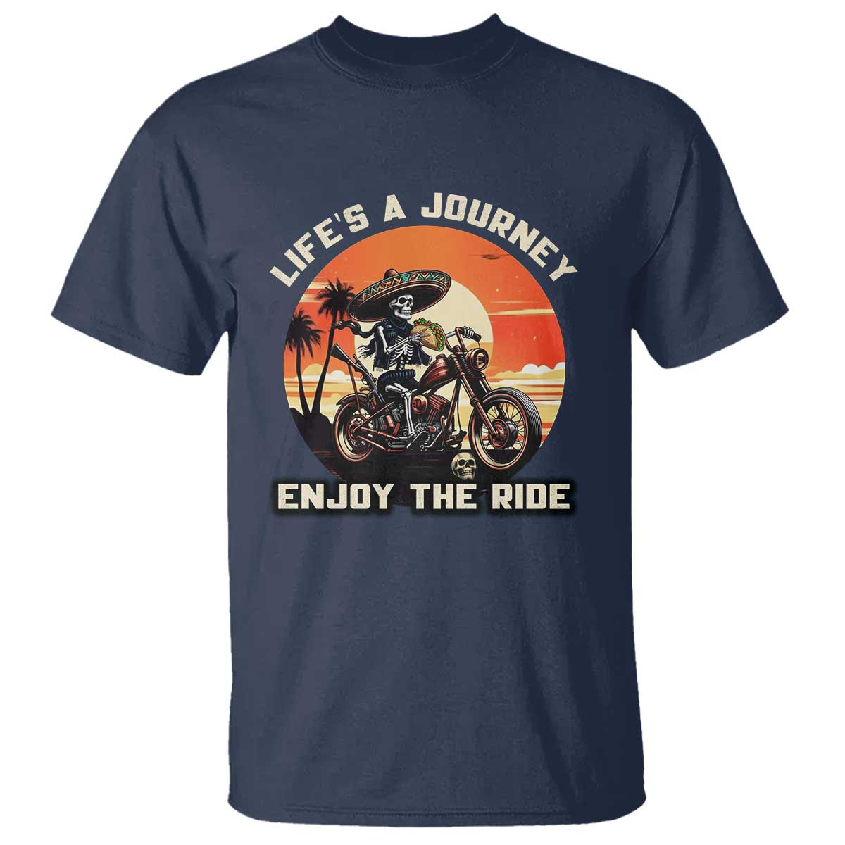 Funny Skeleton Mexican Motorcycle Biker T Shirt Life Is A Journey Enjoy the Ride - Wonder Print Shop