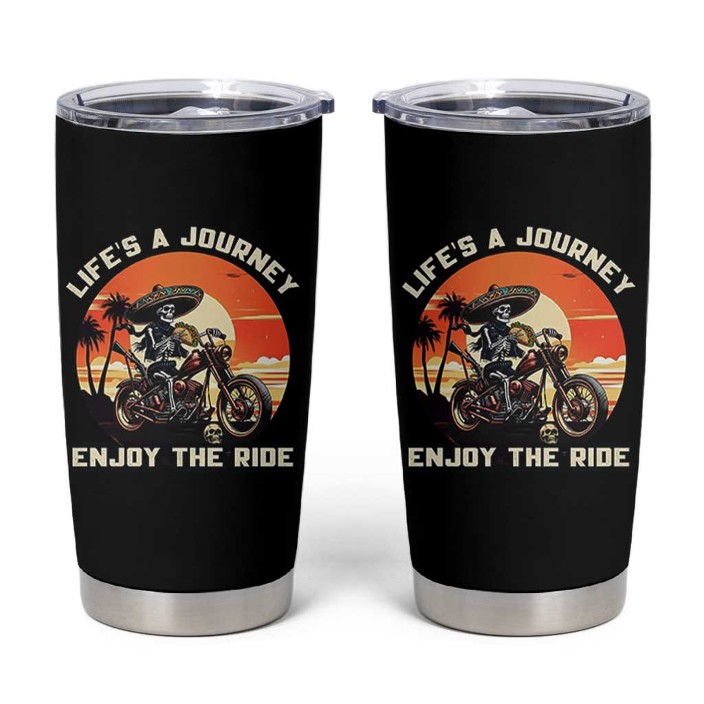 Funny Skeleton Mexican Motorcycle Biker Tumbler Cup Life Is A Journey Enjoy the Ride