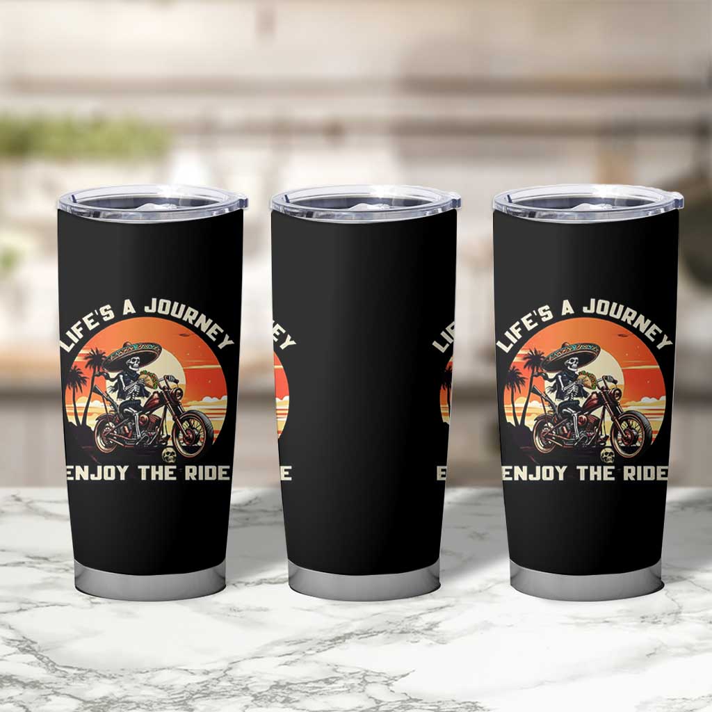 Funny Skeleton Mexican Motorcycle Biker Tumbler Cup Life Is A Journey Enjoy the Ride