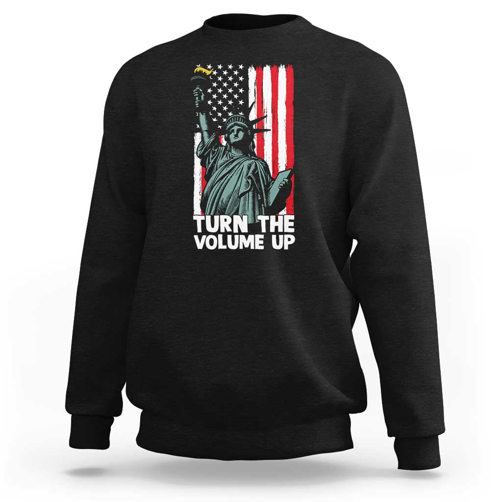 Turn The Volume Up Sweatshirt Statue of Liberty Patriotic American Flag - Wonder Print Shop