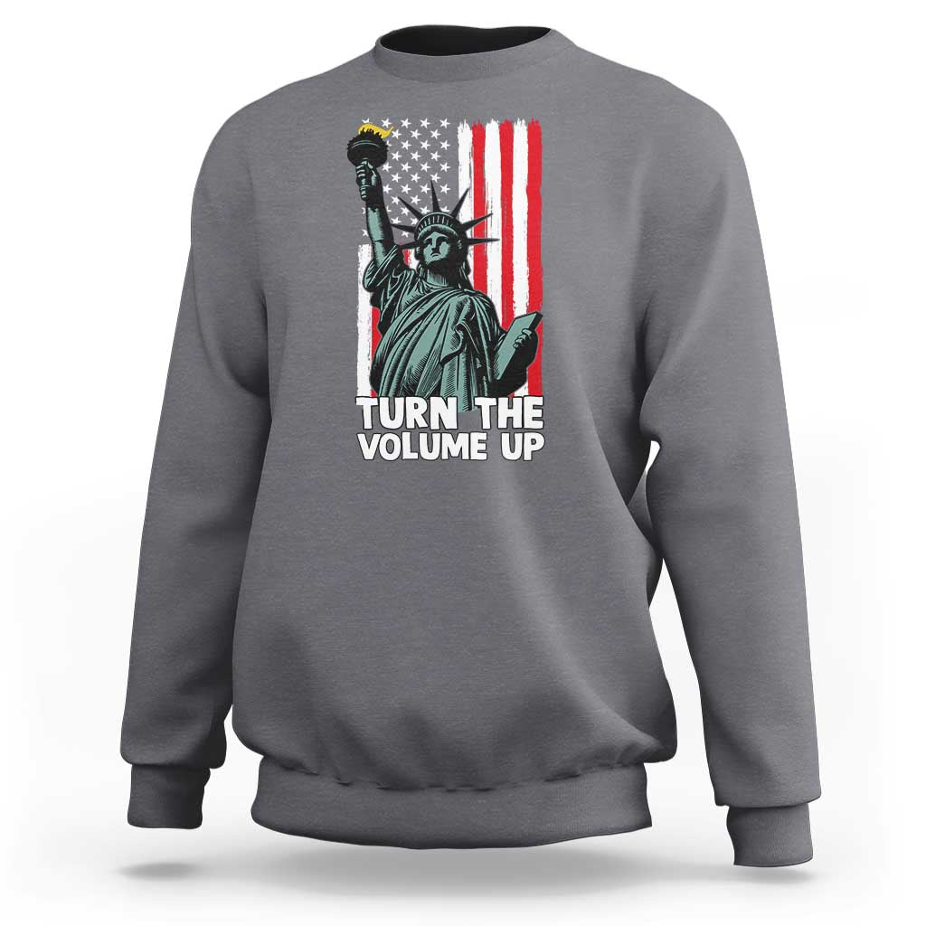 Turn The Volume Up Sweatshirt Statue of Liberty Patriotic American Flag - Wonder Print Shop
