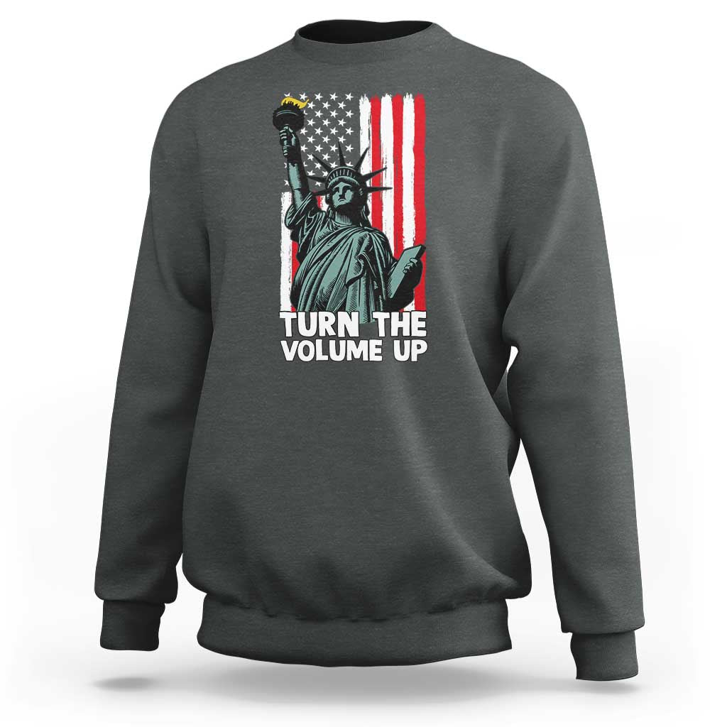 Turn The Volume Up Sweatshirt Statue of Liberty Patriotic American Flag - Wonder Print Shop