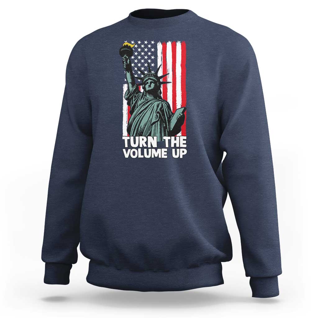 Turn The Volume Up Sweatshirt Statue of Liberty Patriotic American Flag - Wonder Print Shop