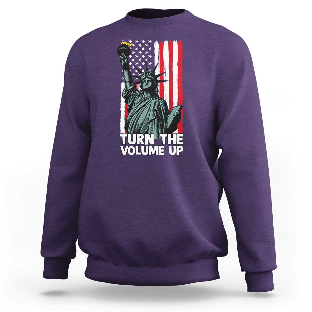Turn The Volume Up Sweatshirt Statue of Liberty Patriotic American Flag - Wonder Print Shop