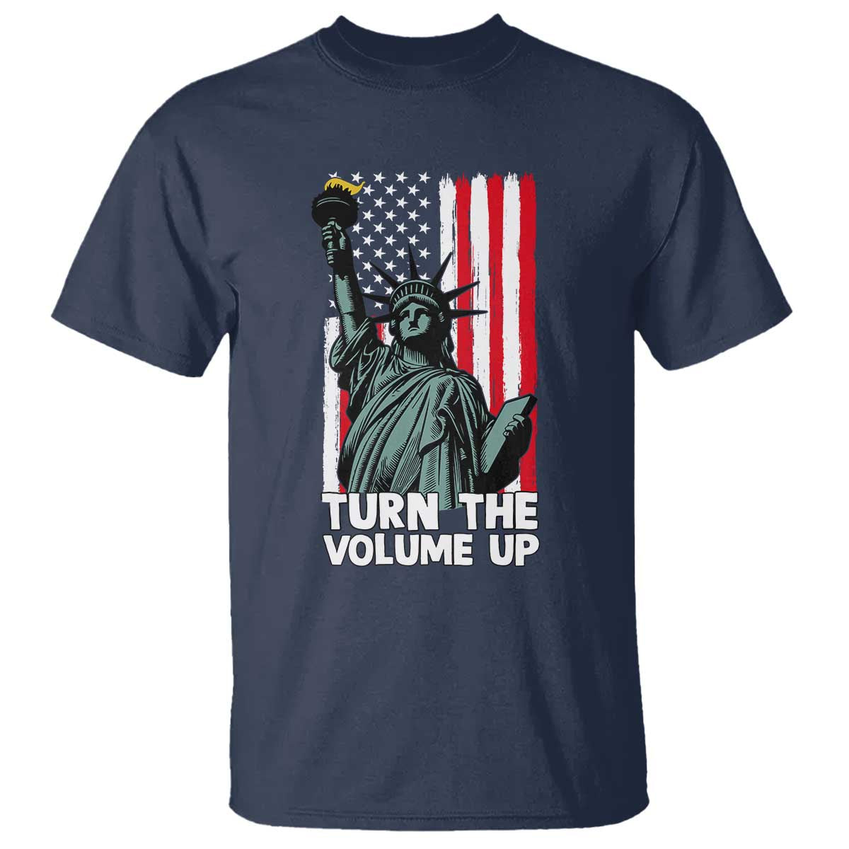 Turn The Volume Up T Shirt Statue of Liberty Patriotic American Flag - Wonder Print Shop