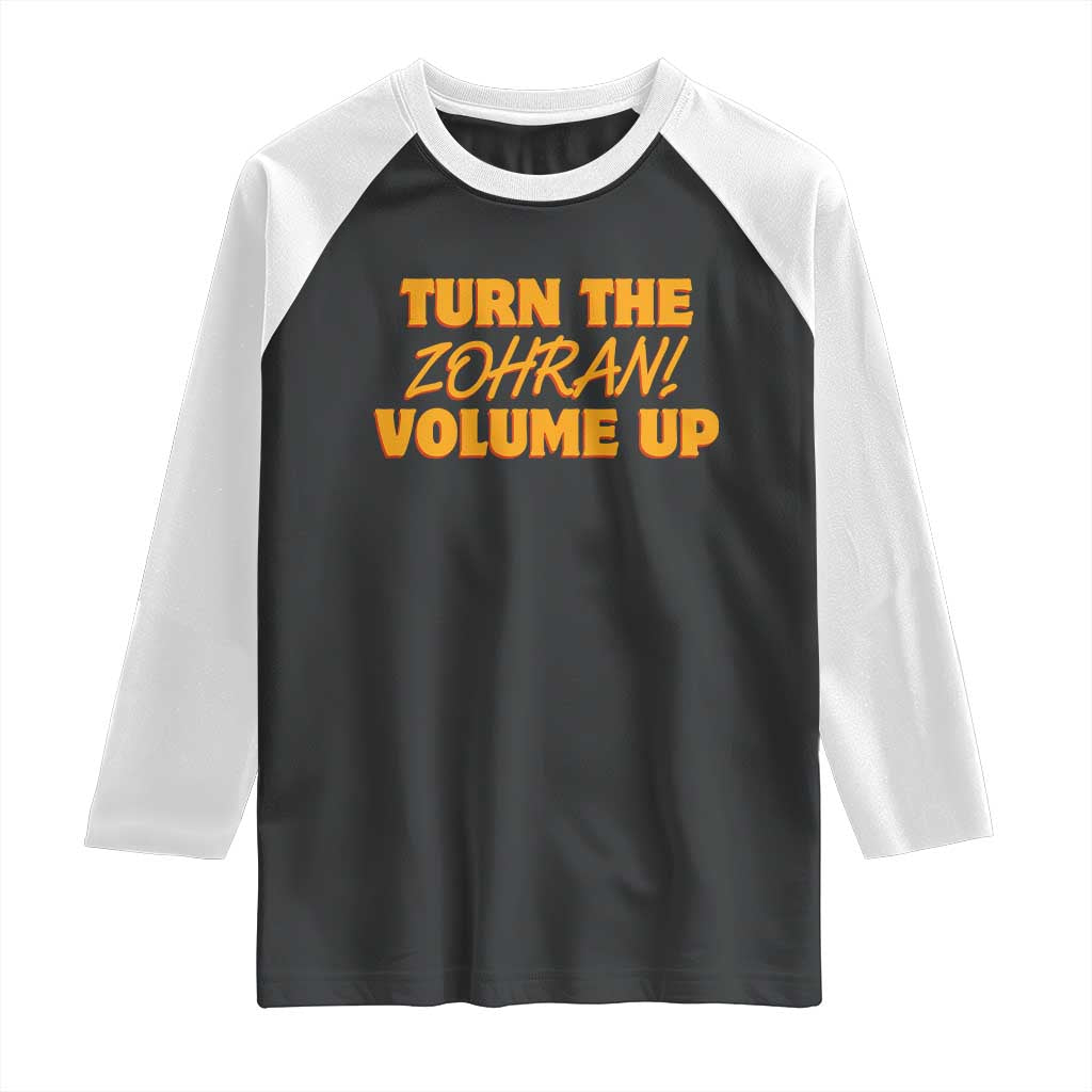 Turn The Volume Up Raglan Shirt Zohran Mamdani - Wonder Print Shop