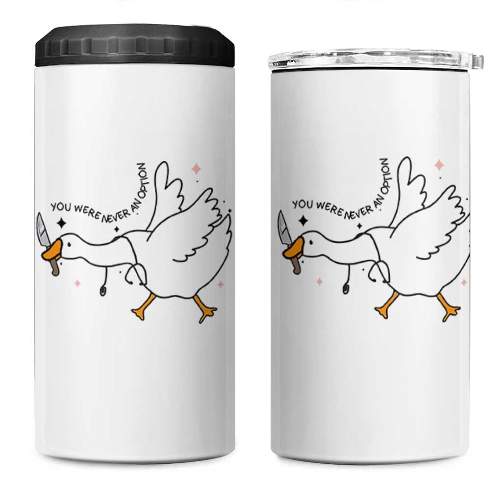 Sily Goose Meme 4 in 1 Can Cooler Tumbler Funny Quote You Were Never An Option - Wonder Print Shop