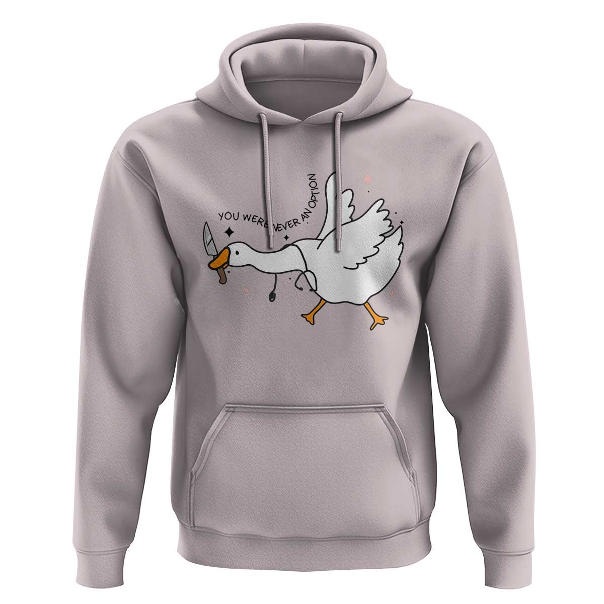 Sily Goose Meme Hoodie Funny Quote You Were Never An Option - Wonder Print Shop