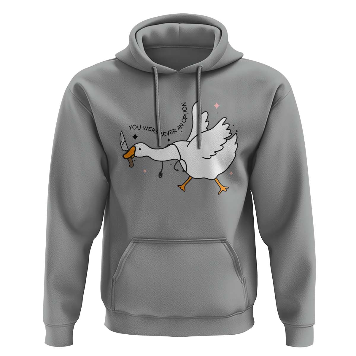 Sily Goose Meme Hoodie Funny Quote You Were Never An Option - Wonder Print Shop
