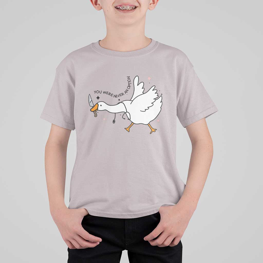 Sily Goose Meme T Shirt For Kid Funny Quote You Were Never An Option - Wonder Print Shop