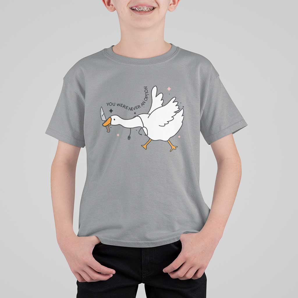 Sily Goose Meme T Shirt For Kid Funny Quote You Were Never An Option - Wonder Print Shop