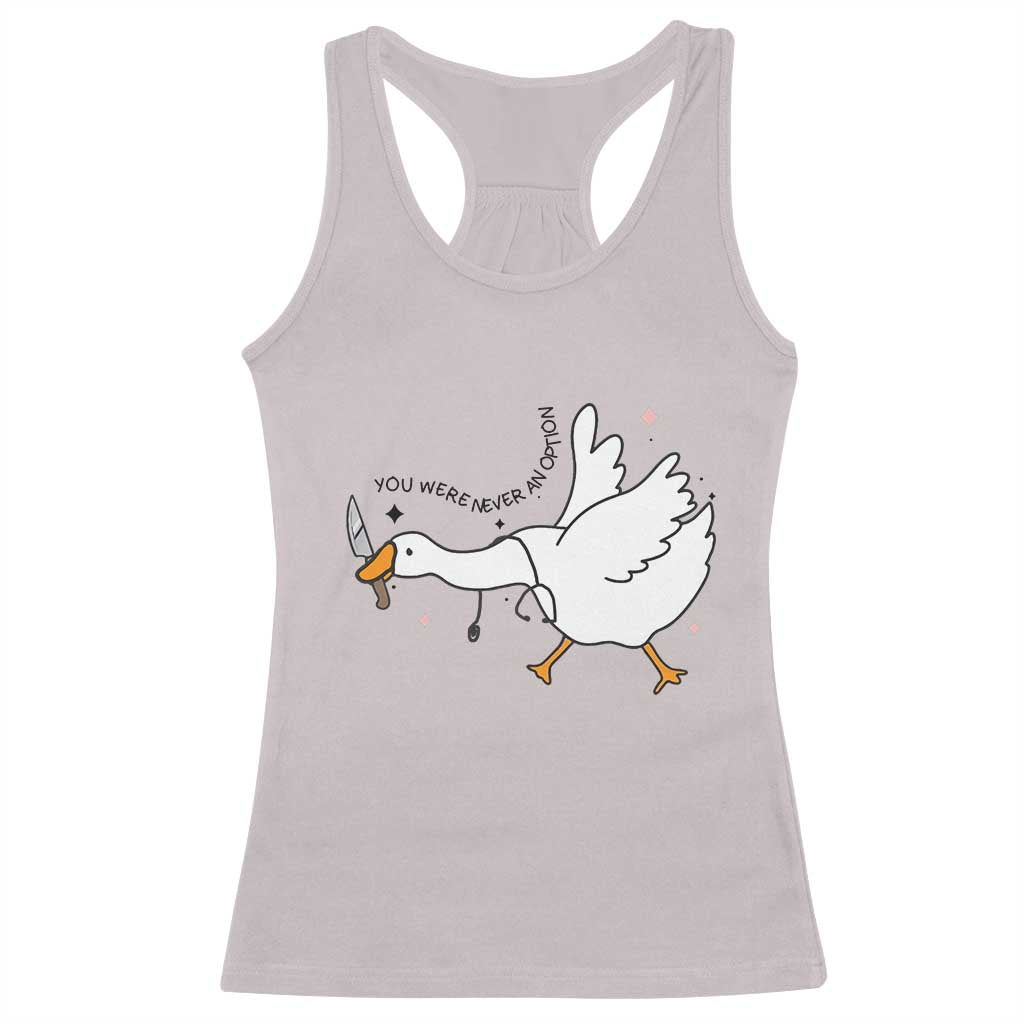 Sily Goose Meme Racerback Tank Top Funny Quote You Were Never An Option - Wonder Print Shop