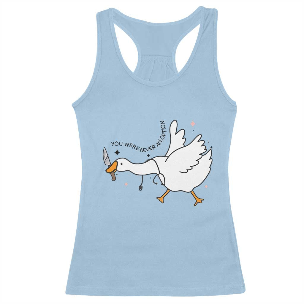 Sily Goose Meme Racerback Tank Top Funny Quote You Were Never An Option - Wonder Print Shop
