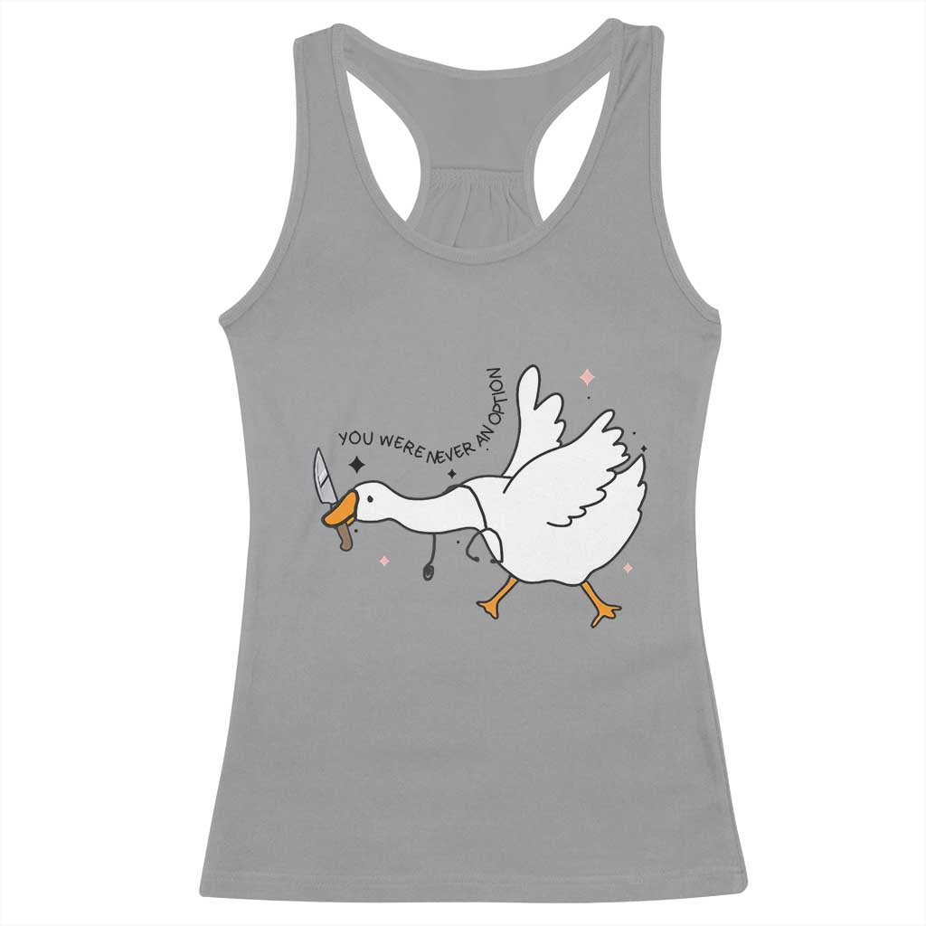 Sily Goose Meme Racerback Tank Top Funny Quote You Were Never An Option - Wonder Print Shop