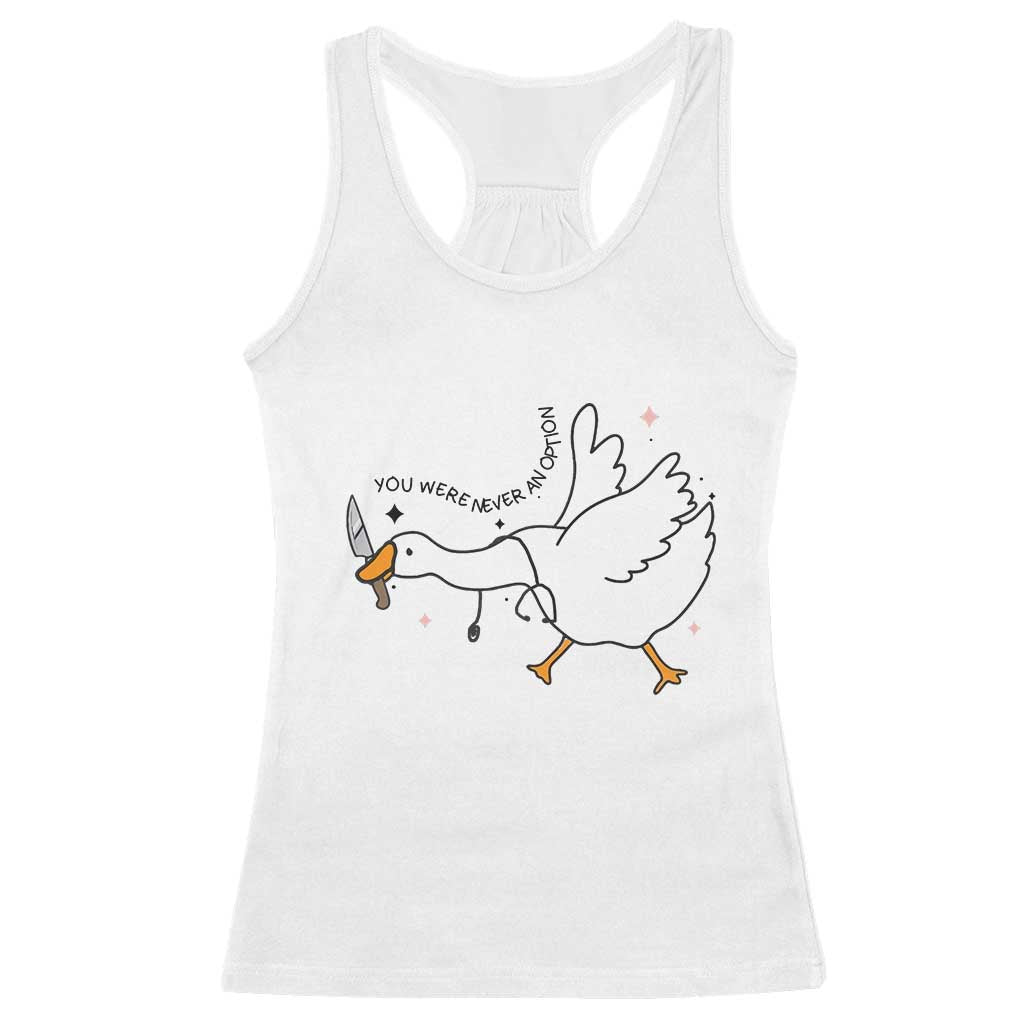 Sily Goose Meme Racerback Tank Top Funny Quote You Were Never An Option - Wonder Print Shop