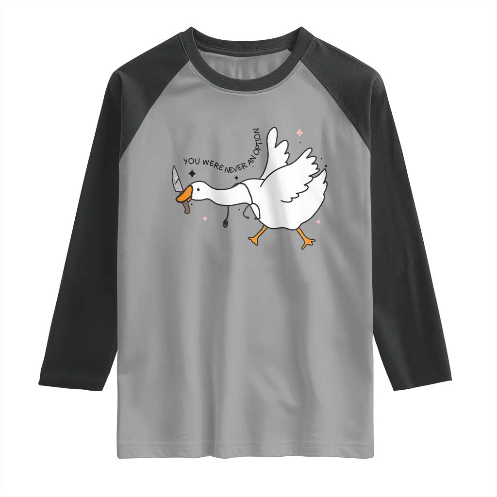 Sily Goose Meme Raglan Shirt Funny Quote You Were Never An Option - Wonder Print Shop