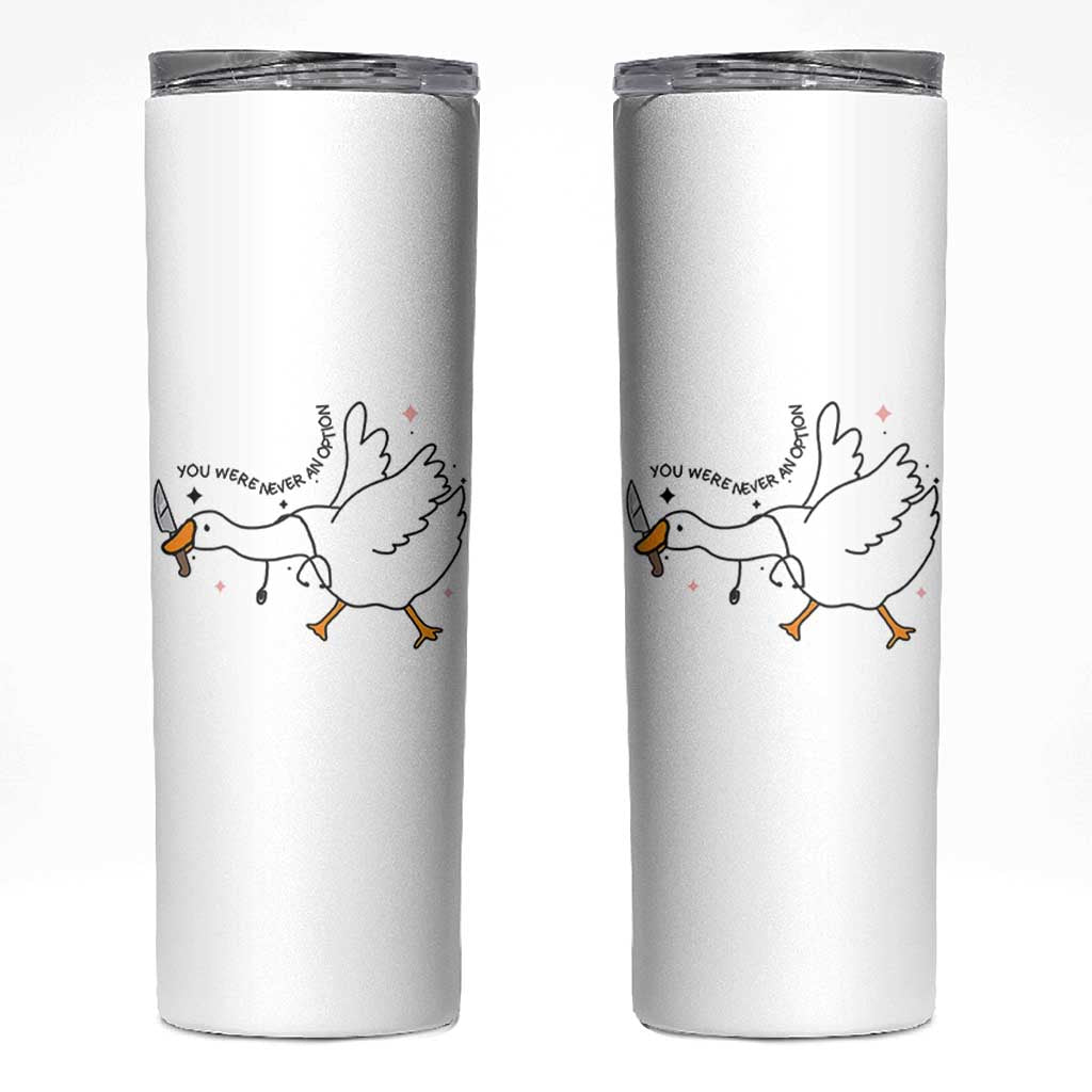 Sily Goose Meme Skinny Tumbler Funny Quote You Were Never An Option - Wonder Print Shop