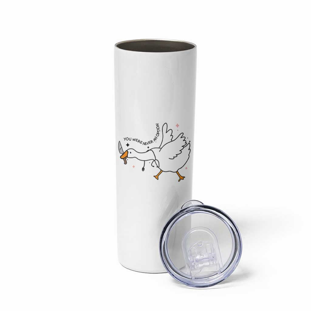 Sily Goose Meme Skinny Tumbler Funny Quote You Were Never An Option - Wonder Print Shop
