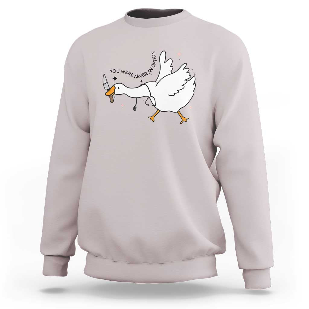 Sily Goose Meme Sweatshirt Funny Quote You Were Never An Option - Wonder Print Shop