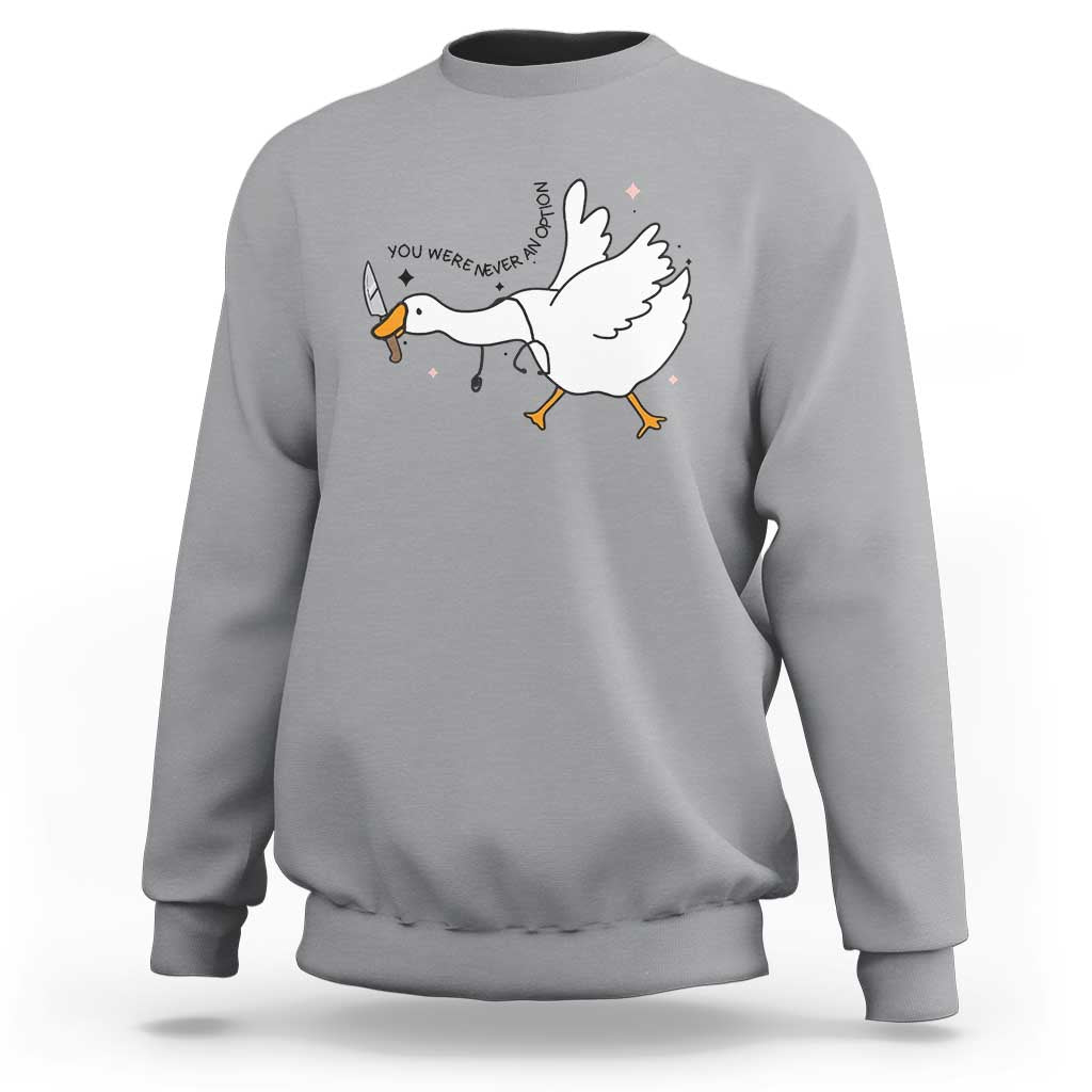 Sily Goose Meme Sweatshirt Funny Quote You Were Never An Option - Wonder Print Shop
