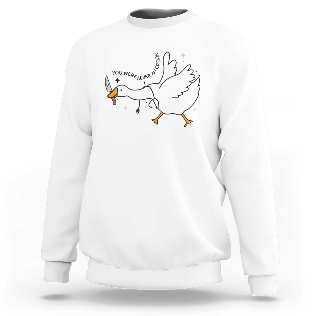 Sily Goose Meme Sweatshirt Funny Quote You Were Never An Option - Wonder Print Shop