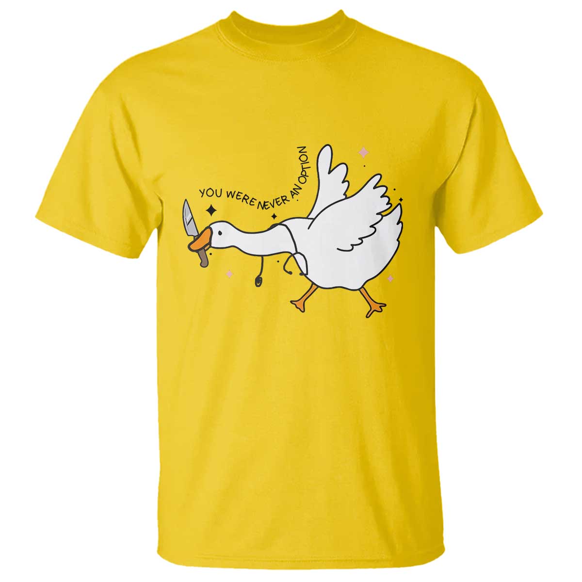 Sily Goose Meme T Shirt Funny Quote You Were Never An Option - Wonder Print Shop