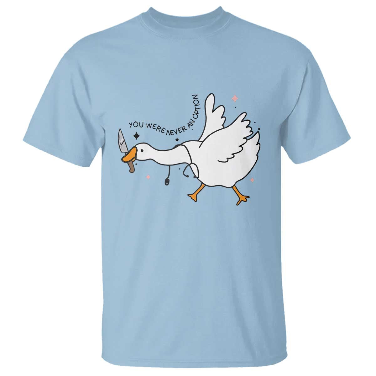 Sily Goose Meme T Shirt Funny Quote You Were Never An Option - Wonder Print Shop